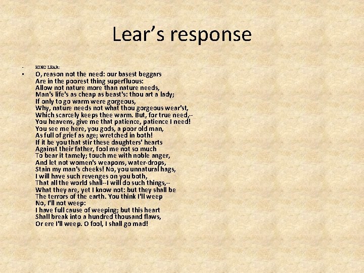 Lear’s response • KING LEAR: • O, reason not the need: our basest beggars