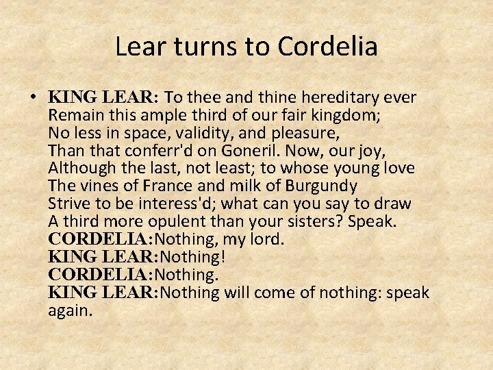 Lear turns to Cordelia • KING LEAR: To thee and thine hereditary ever Remain