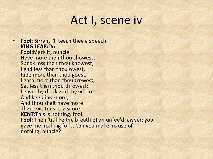 Act I, scene iv • Fool: Sirrah, I'll teach thee a speech. KING LEAR: