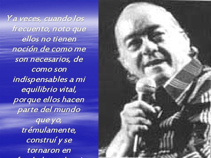 Y a veces, cuando los frecuento, noto que ellos no tienen noción de como Y a veces, cuando los frecuento, noto que ellos no tienen noción de como
