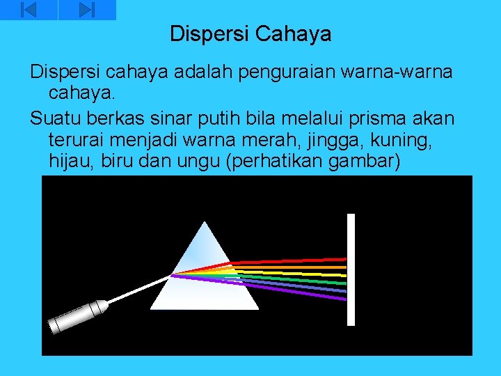 Dispersi Cahaya Dispersi cahaya adalah penguraian warna-warna cahaya. Suatu berkas sinar putih bila melalui