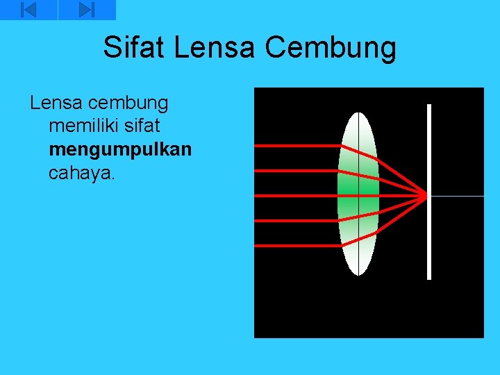 Sifat Lensa Cembung Lensa cembung memiliki sifat mengumpulkan cahaya. 