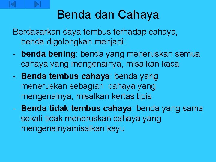 Benda dan Cahaya Berdasarkan daya tembus terhadap cahaya, benda digolongkan menjadi: - benda bening: