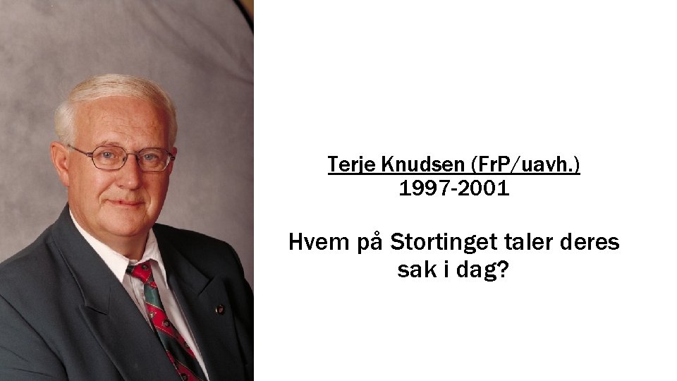 Terje Knudsen (Fr. P/uavh. ) 1997 -2001 Hvem på Stortinget taler deres sak i
