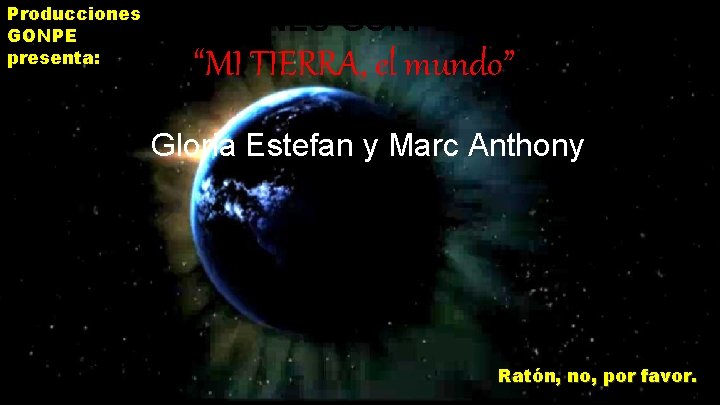 Producciones GONPE presenta: PRODUCCIONES GONPE PRESENTA “MI TIERRA, el mundo” Gloria Estefan y Marc