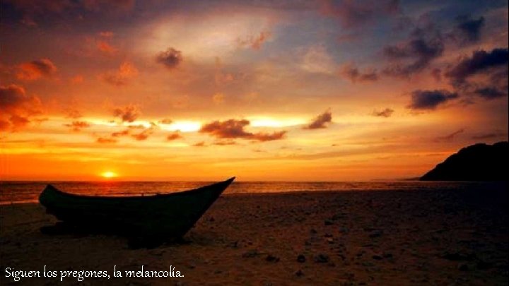 Siguen los pregones, la melancolía. 