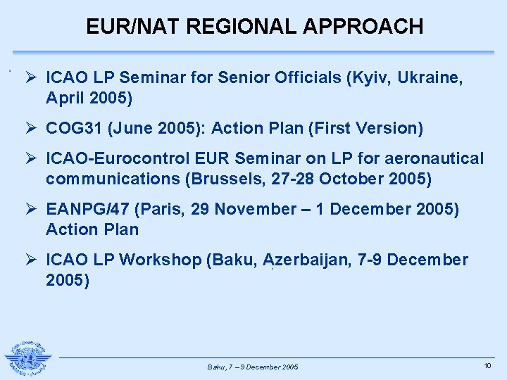 EUR/NAT REGIONAL APPROACH Ø ICAO LP Seminar for Senior Officials (Kyiv, Ukraine, April 2005)