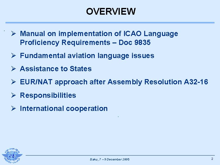OVERVIEW Ø Manual on implementation of ICAO Language Proficiency Requirements – Doc 9835 Ø