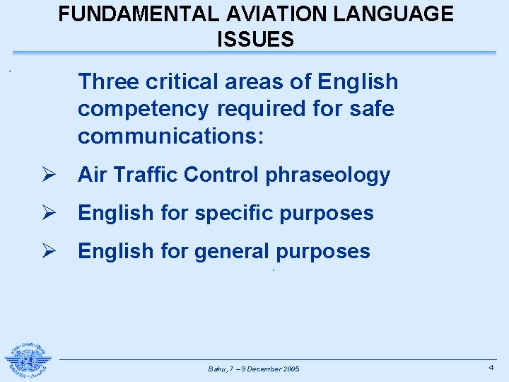 FUNDAMENTAL AVIATION LANGUAGE ISSUES Three critical areas of English competency required for safe communications: