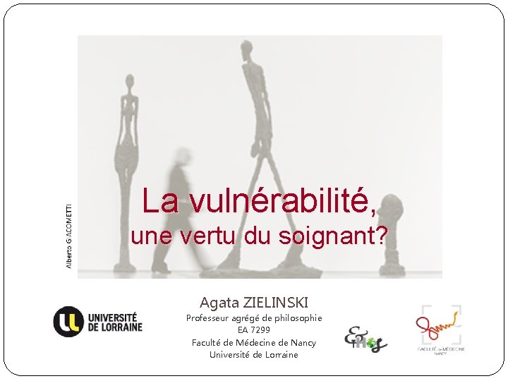 La vulnérabilité, une vertu du soignant? Agata ZIELINSKI Professeur agrégé de philosophie EA 7299