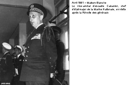 Avril 1961 – Maison-Blanche Le vice-amiral d’escadre Cabanier, chef d’état-major de la Marine Nationale,