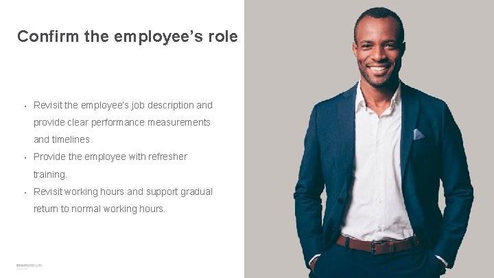 Confirm the employee’s role • Revisit the employee’s job description and provide clear performance