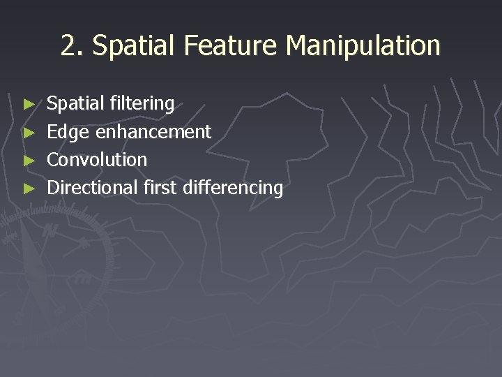 2. Spatial Feature Manipulation Spatial filtering ► Edge enhancement ► Convolution ► Directional first