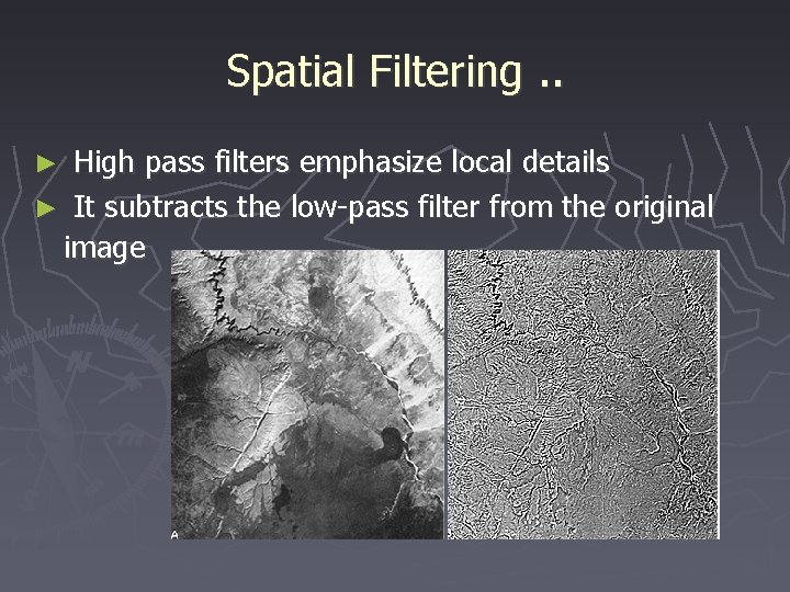 Spatial Filtering. . High pass filters emphasize local details ► It subtracts the low-pass