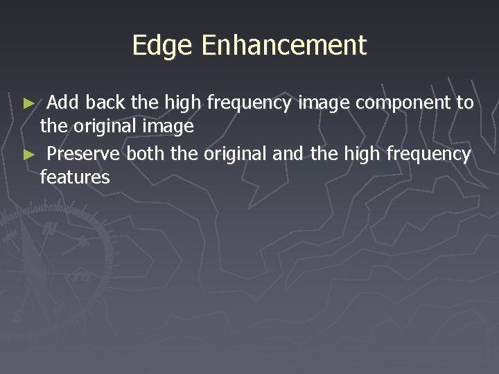 Edge Enhancement Add back the high frequency image component to the original image ►