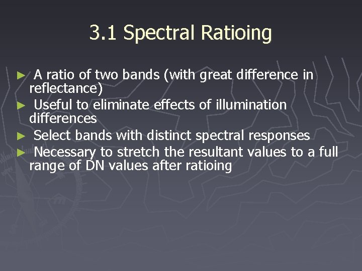 3. 1 Spectral Ratioing A ratio of two bands (with great difference in reflectance)