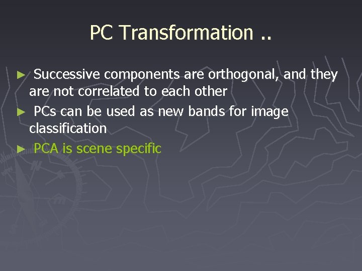 PC Transformation. . Successive components are orthogonal, and they are not correlated to each