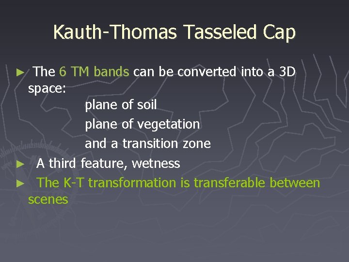 Kauth-Thomas Tasseled Cap The 6 TM bands can be converted into a 3 D