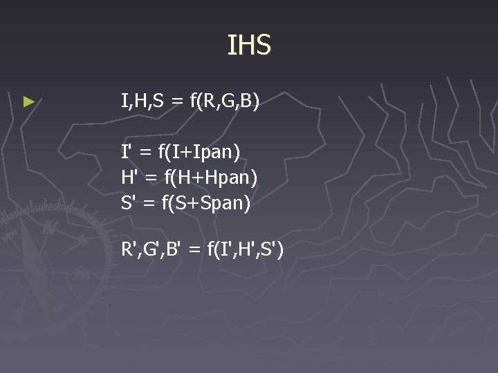 IHS ► I, H, S = f(R, G, B) I' = f(I+Ipan) H' =