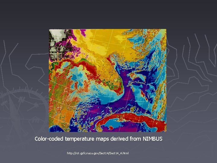 Color-coded temperature maps derived from NIMBUS http: //rst. gsfc. nasa. gov/Sect 14_4. html 