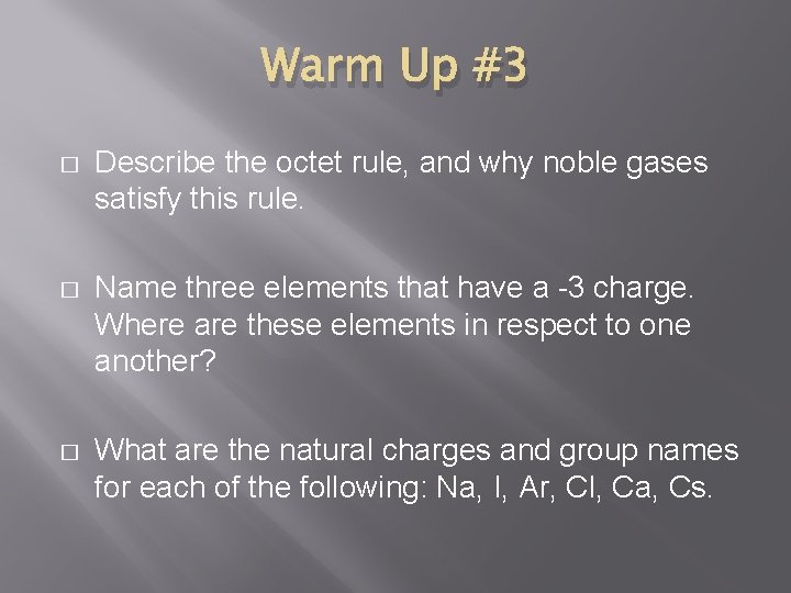 Warm Up #3 � Describe the octet rule, and why noble gases satisfy this