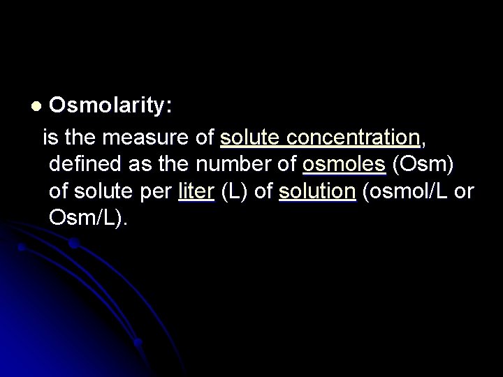 Osmolarity: is the measure of solute concentration, defined as the number of osmoles (Osm)