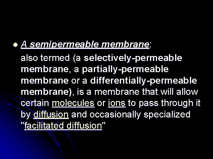 l A semipermeable membrane: also termed (a selectively-permeable membrane, a partially-permeable membrane or a