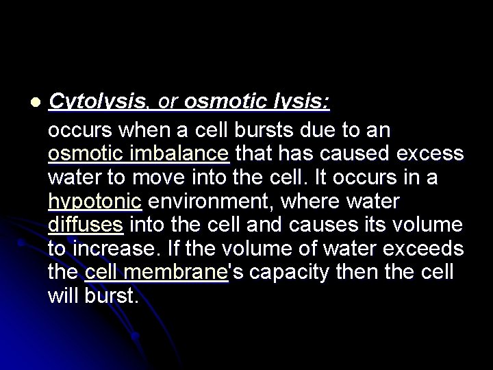 l Cytolysis, or osmotic lysis: occurs when a cell bursts due to an osmotic