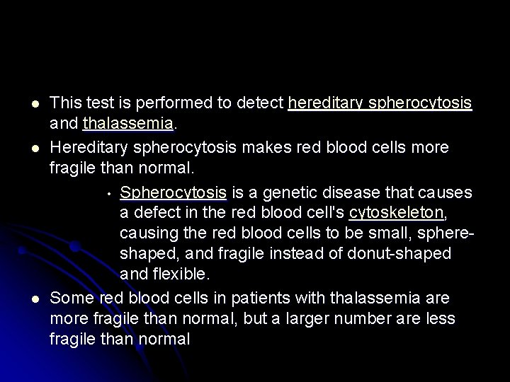 l l l This test is performed to detect hereditary spherocytosis and thalassemia. Hereditary