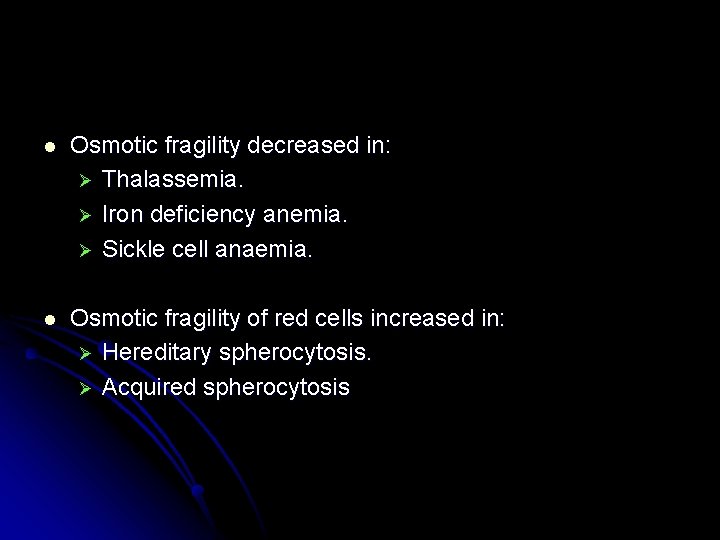 l Osmotic fragility decreased in: Ø Thalassemia. Ø Iron deficiency anemia. Ø Sickle cell