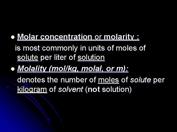 Molar concentration or molarity : is most commonly in units of moles of solute