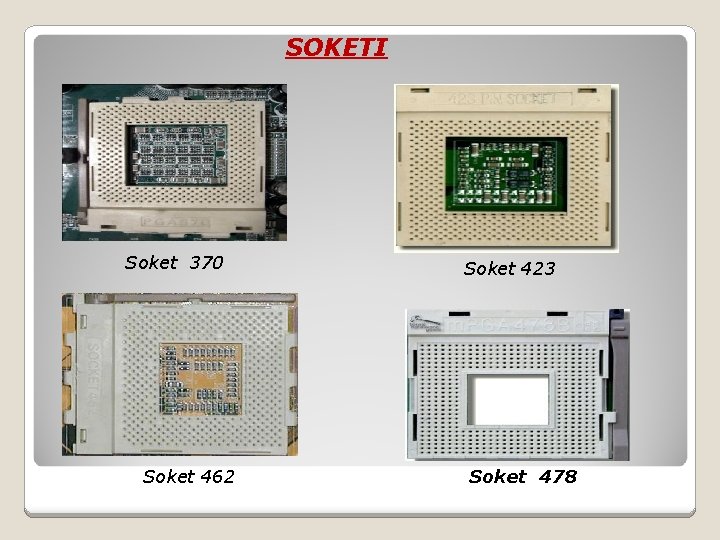 SOKETI Soket 370 Soket 462 Soket 423 Soket 478 