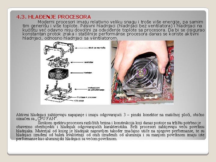 4. 3. HLAĐENJE PROCESORA Moderni procesori imaju relativno veliku snagu i troše više energije,