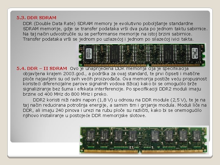 5. 3. DDR SDRAM DDR (Double Data Rate) SDRAM memory je evolutivno poboljšanje standardne