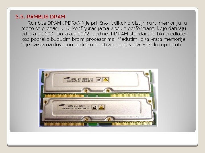 5. 5. RAMBUS DRAM Rambus DRAM (RDRAM) je prilično radikalno dizajnirana memorija, a može
