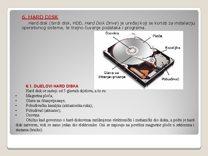 6. HARD DISK Hard disk (tvrdi disk, HDD, Hard Disk Drive) je uređaj koji