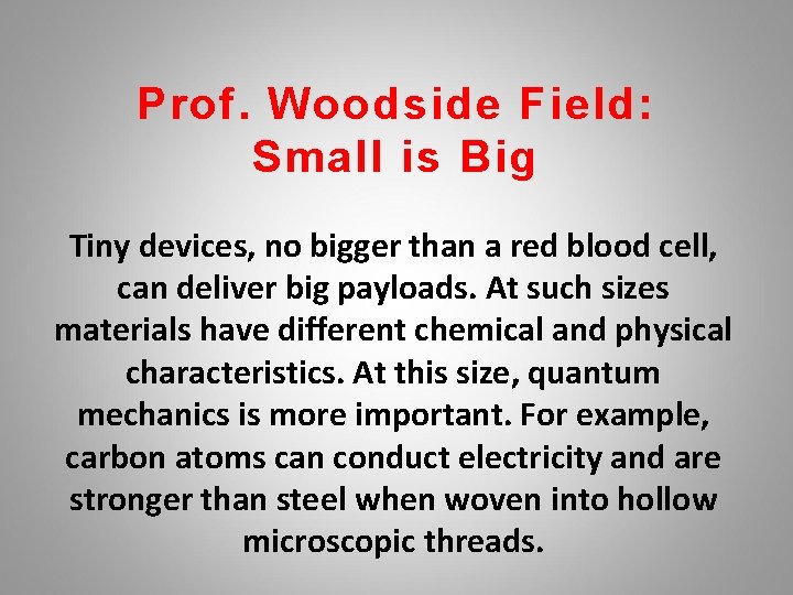 Prof. Woodside Field: Small is Big Tiny devices, no bigger than a red blood