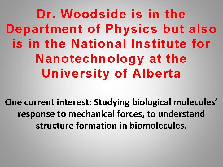 Dr. Woodside is in the Department of Physics but also is in the National