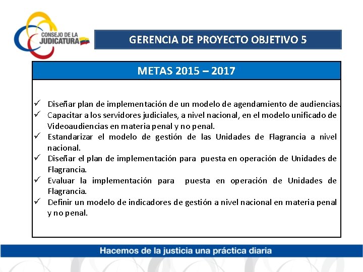 GERENCIA DE PROYECTO OBJETIVO 5 METAS 2015 – 2017 ü Diseñar plan de implementación