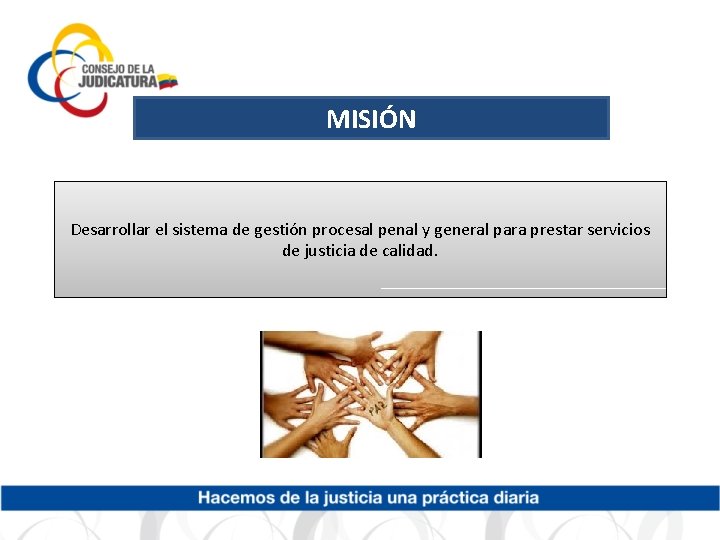 MISIÓN Desarrollar el sistema de gestión procesal penal y general para prestar servicios de