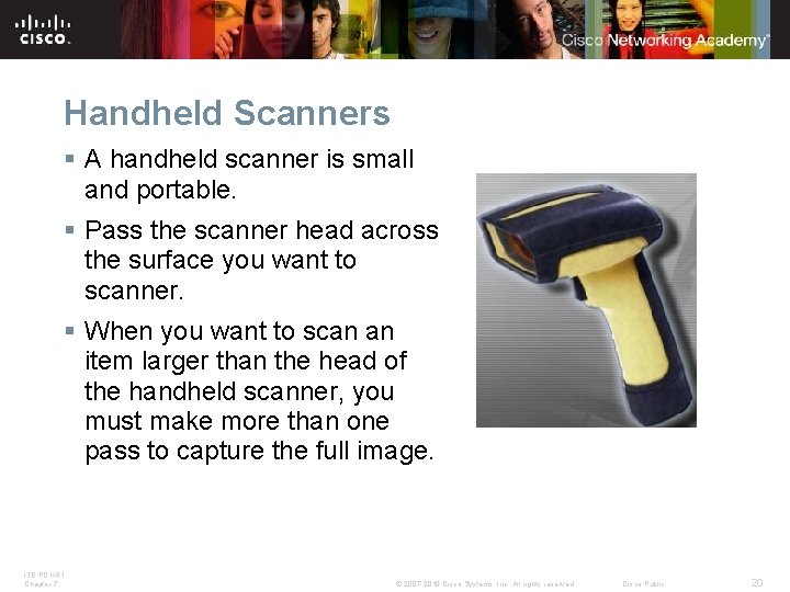 Handheld Scanners § A handheld scanner is small and portable. § Pass the scanner
