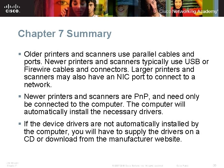 Chapter 7 Summary § Older printers and scanners use parallel cables and ports. Newer