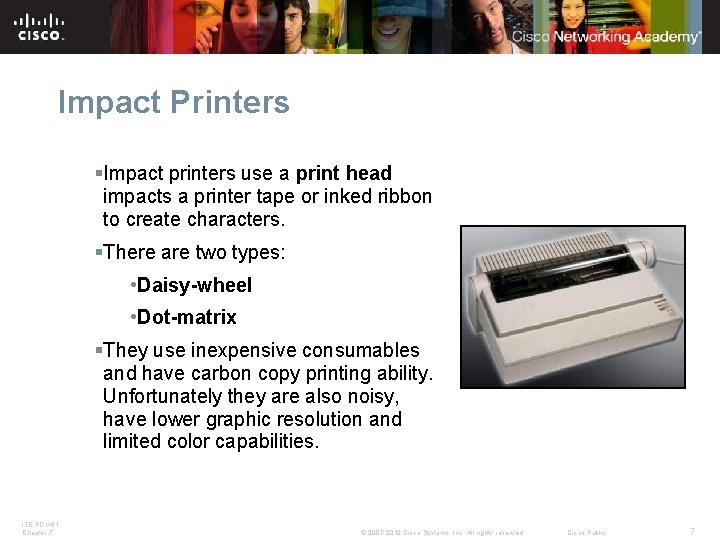 Impact Printers §Impact printers use a print head impacts a printer tape or inked