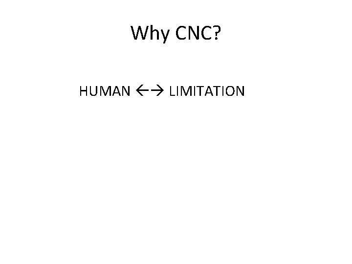 Why CNC? HUMAN LIMITATION 