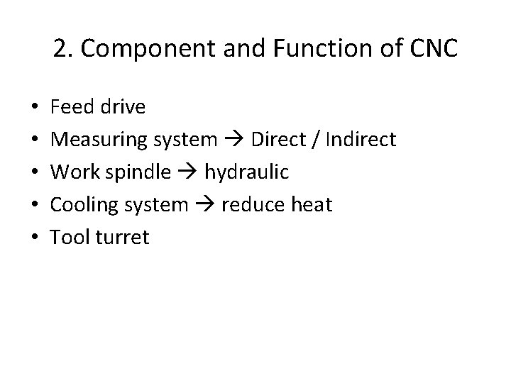 2. Component and Function of CNC • • • Feed drive Measuring system Direct