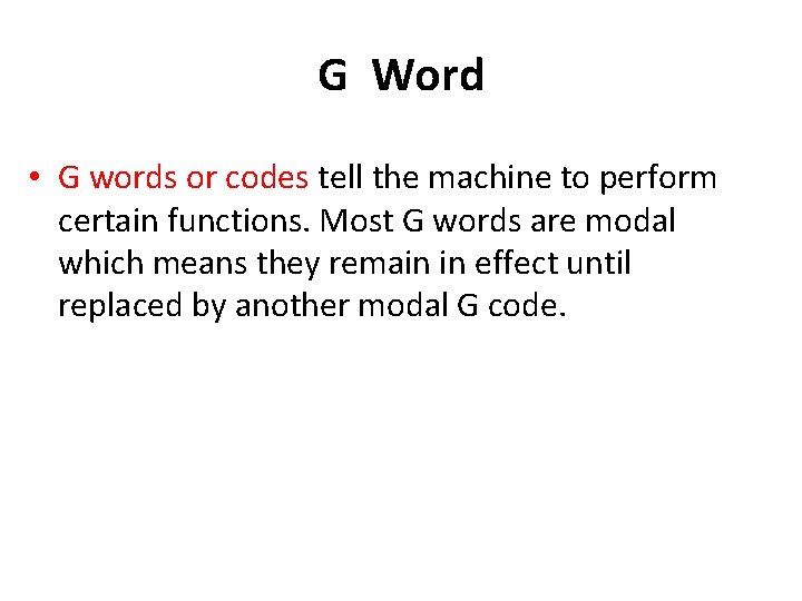 G Word • G words or codes tell the machine to perform certain functions.