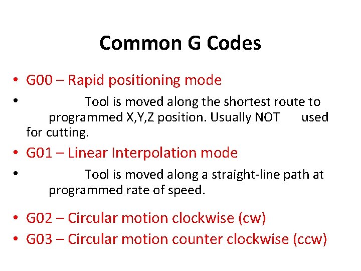 Common G Codes • G 00 – Rapid positioning mode • Tool is moved