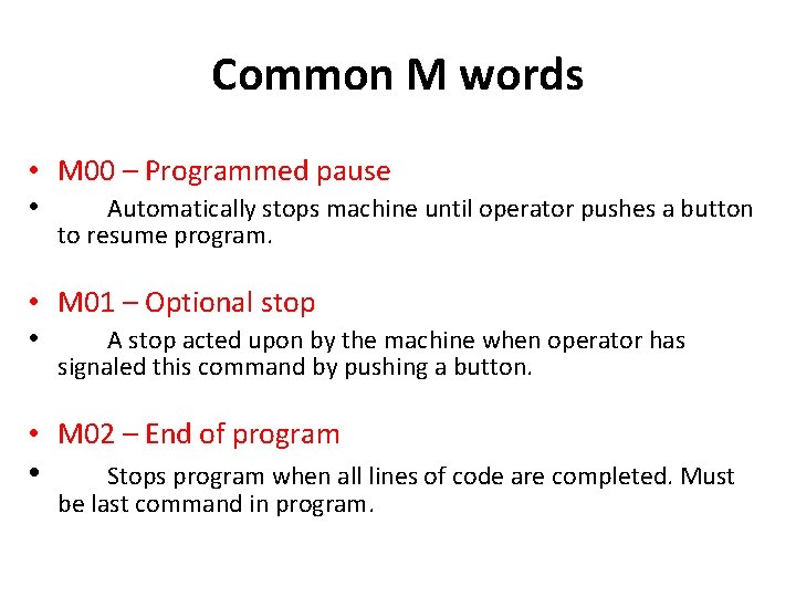 Common M words • M 00 – Programmed pause • Automatically stops machine until