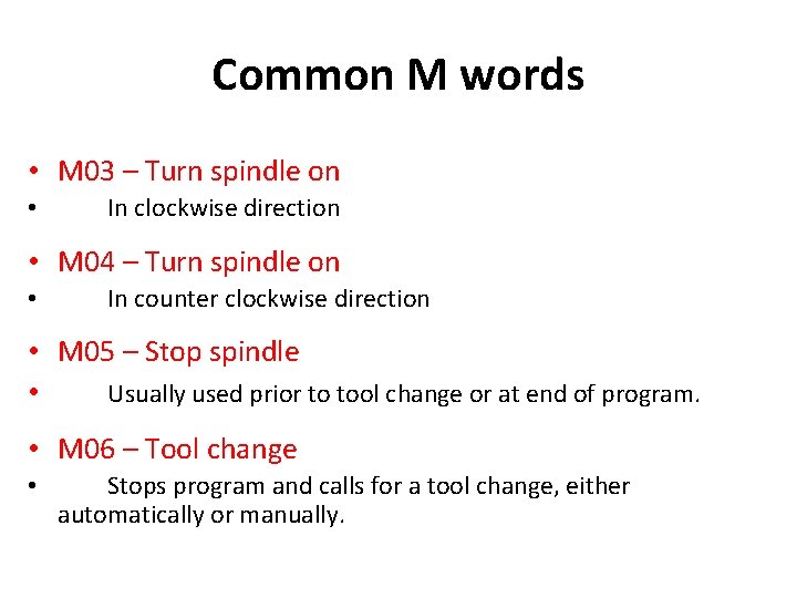 Common M words • M 03 – Turn spindle on • In clockwise direction