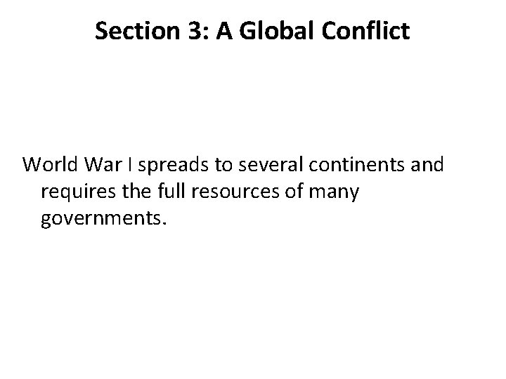 Section 3: A Global Conflict World War I spreads to several continents and requires